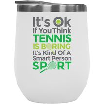 It&#39;s OK If You Think Tennis Is Boring. Smart And Sporty 12oz Insulated Wine Tumb - £21.67 GBP