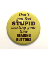 Vintage Don&#39;t You Feel Stupid Wasting Time Reading Buttons Japan Pin Pin... - £10.99 GBP