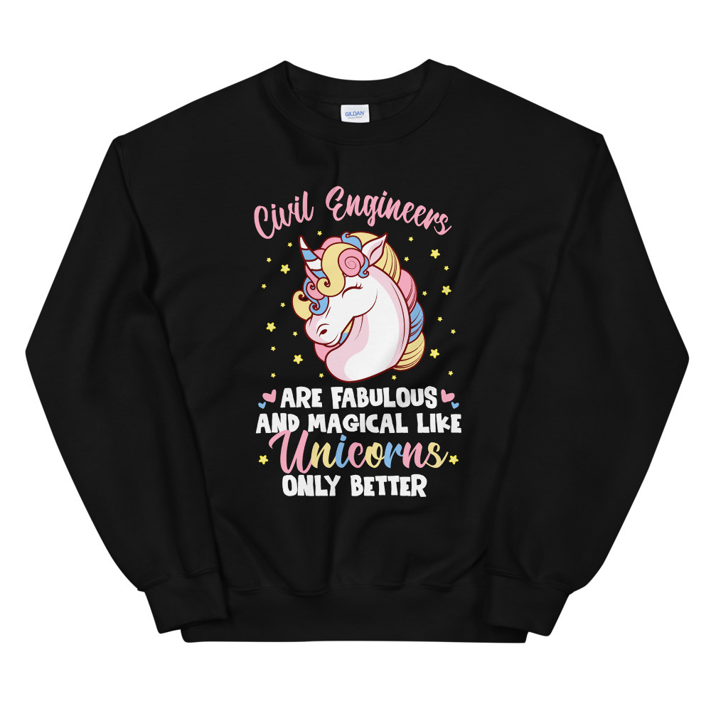 Civil Engineers Are Fabulous And Magical Like Unicorns Only Better Unisex Sweats