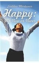 Happy: It&#39;s Now or Never [Paperback] Morkunas, Evaldas - £12.93 GBP