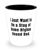 I Just Want to Be a Stay at Home Afghan Hound Dad. Shot Glass, Afghan Hound Dog  - £7.64 GBP