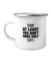 DAD Mugs Dad At Least You Don&#39;t Have Ugly Kids Camper-Mug  - £14.57 GBP