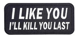 I Like You I&#39;ll Kill You Last Iron On Sew On Embroidered Patch 4&quot; x 1 1/2&quot; - £3.94 GBP