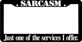 SARCASM JUST ONE OF THE SERVICES I OFFER   funny   License Plate Frame - £4.09 GBP