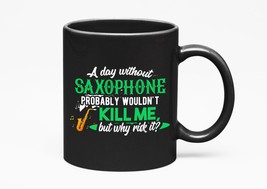 Make Your Mark Design A Day Without Saxophone Probably Wouldn&#39;t Kill Me But Why  - £17.25 GBP+