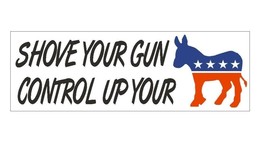 Shove Your Gun Control Anti Obama Bumper Sticker or Helmet Sticker Democ... - £1.09 GBP+