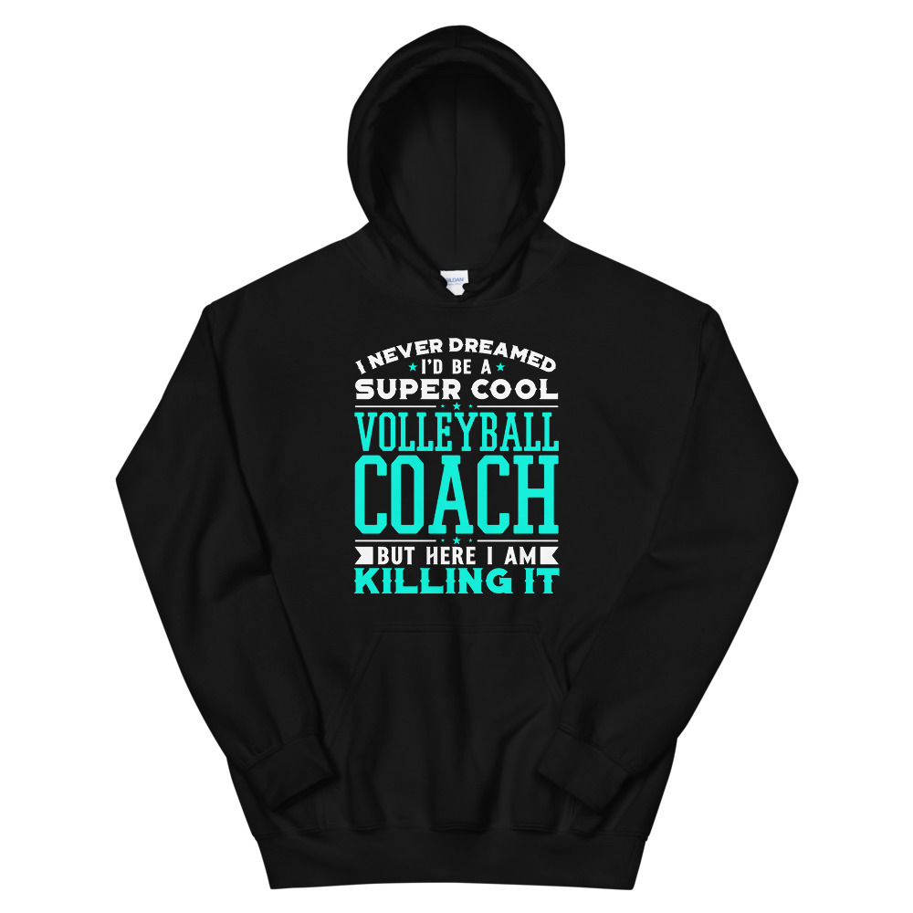 Never Dreamed Id Be A Super Cool Volleyball Coach Shirt Unisex Hoodie