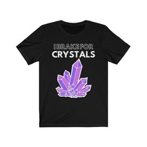 Crystal Cluster Unisex T Shirt | I Brake For Crystals Short Sleeve Tee | Amethys - £23.54 GBP