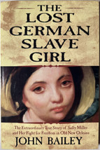 The Lost German Slave Girl - Extraordinary True Story of Sally Miller by Bailey - £6.71 GBP