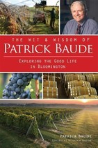 The Wit and Wisdom of Patrick Baude: Exploring the Good Life in Bloomington (IN) - $12.60