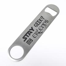 Stay Geeky My Friends - Bottle Opener - £11.55 GBP