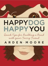 Happy Dog, Happy You: Quick Tips for Building a Bond with Your Furry Friend - £3.39 GBP