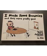 I Made Some Brownies and They Were Pretty Good by Jim; Dikkers, Scott - $5.00
