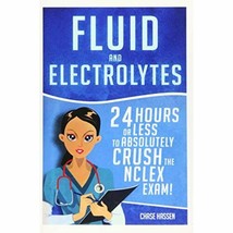Fluid and Electrolytes: 24 Hours or Less to Absolutely Crush the NCLEX E... - £11.00 GBP