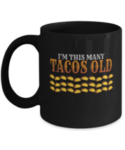 Coffee Mug Funny I&#39;m This Many Tacos Old Taco Food  - £15.80 GBP