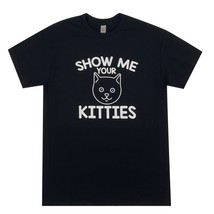 Show Me Your Kitties Cat Adult Animal Humor T Shirt Trendy Graphic Black White - £8.88 GBP+