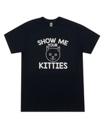 Show Me Your Kitties Cat Adult Animal Humor T Shirt Trendy Graphic Black... - £8.81 GBP+
