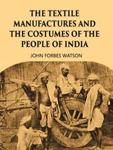 The Textile Manufactures And The Costumes Of The People Of India [Hardcover] - £28.22 GBP