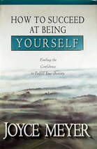 How to Succeed At Being Yourself by Joyce Meyer / 1999 Hardcover Trade Edition - £1.81 GBP