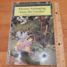Flower Arranging from the Garden by Daphne and Sid Love royal Horticultural  VG - £1.58 GBP