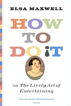 How to Do It or The Lively Art of Entertaining [Hardcover] Maxwell, Elsa - $98.95