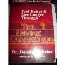 Divine Connection: Feel Better and Live Longer [Paperback] Donald Whitaker and P - £2.31 GBP