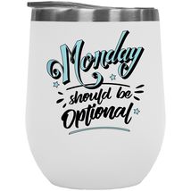 Monday Should Be Optional Funny 12oz Insulated Wine Tumbler For A Boss, Supervis - £22.15 GBP