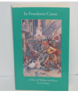 In Freedom&#39;s Cause A Story of Wallace and Bruce by G.A.Henty Reprint - £11.71 GBP