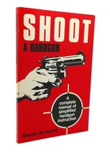 Dave Arnold SHOOT A HANDGUN A Manual on How to Shoot a Handgun 2nd Edition - $48.88