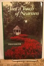 Just a Touch of Nearness by Fred Bauer (1985, Hardcover) - £33.45 GBP