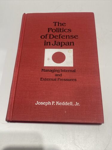 Primary image for The Politics of Japanese Defense Managing Internal and External Pressures 93 HC