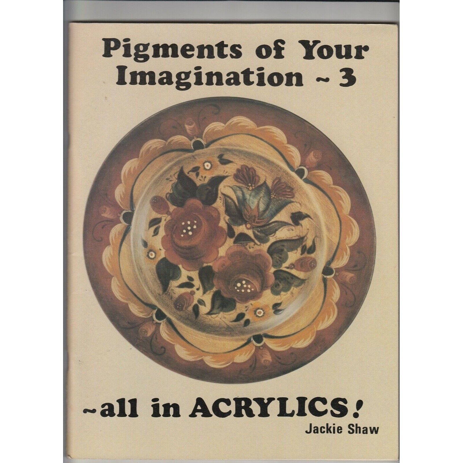 Primary image for Pigments of Your Imagination 3 Acrylics Jackie Shaw Decorative Painting Book
