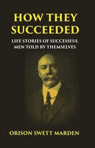 HOW THEY SUCCEEDED: Life Stories of Successful Men Told by Themselve [Hardcover] - £29.94 GBP