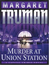 Murder At Union Station: A Capital Crimes Novel Margaret Truman - £1.58 GBP