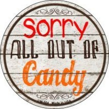 Sorry Out Of Candy Novelty Metal Mini Circle Magnet - £10.35 GBP