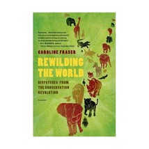 Rewilding the World: Dispatches from the Conservation Revolution Fraser, Carolin - $24.00