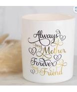 Always my mother forever my friend Candle - $25.00