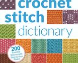 Crochet Stitch Dictionary: 200 Essential Stitches with Step-by-Step Phot... - $15.72