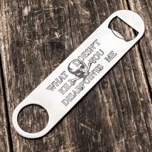 What Doesn&#39;t Kill You Disappoints Me - Bottle Opener - $14.69