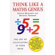 Think Like a Maths Genius: The Art of Calculating in Your Head Arthur Benjaman M - £17.30 GBP