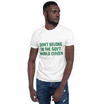 World Citizen Don&#39;t Belong to the Government Short-Sleeve Unisex T-Shirt - £8.20 GBP