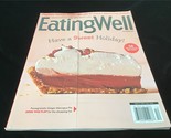 Eating Well Magazine December 2021 Have A Sweet Holiday! 58 Delicious Re... - $10.00