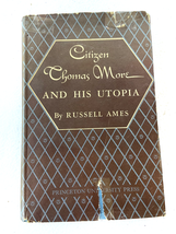1949 HC Citizen Thomas More And His Utopia by Russell Abbot Ames - £45.78 GBP
