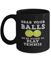 Coffee Mug Funny Grab Your Balls Were Going To Play Tennis  - £15.88 GBP