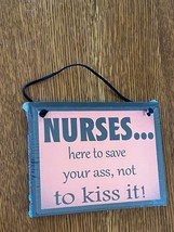 Small Comical NURSES…here to save your ass, not to kiss it! Wood Wall Plaque – - £6.79 GBP