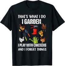Thats What I Do I Garden I Play With Chickens Forget Things T-Shirt - $13.99+