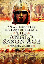 Alternative History of Britain: The Anglo Saxon Age by Timothy Venning.New Book - £11.63 GBP