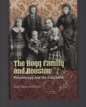 The Hogg Family &amp; Houston : Philanthropy / Kate Sayen Kirkland / Hardcover - £18.95 GBP