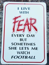 sign humorous funny I live with FEAR sometimes she lets me watch football - $4.99