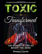 Toxic to Transformed 100 Words of Life to Renew the Mind: A Verbal &amp; Emotional A - £5.51 GBP